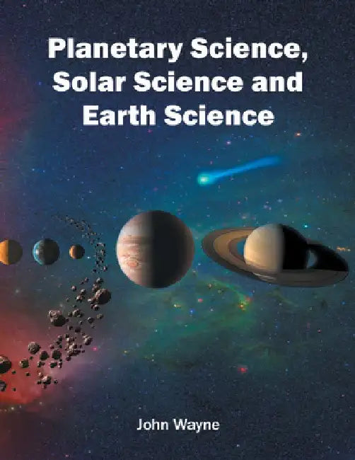 Planetary Science, Solar Science and Earth Science by John Wayne