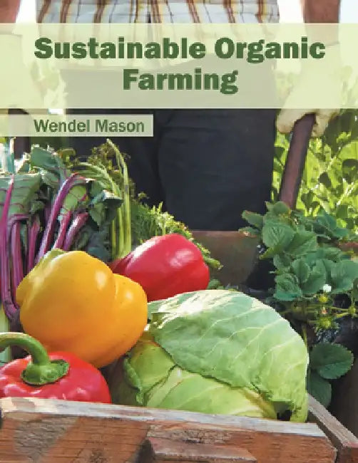Sustainable Organic Farming by Wendel Mason