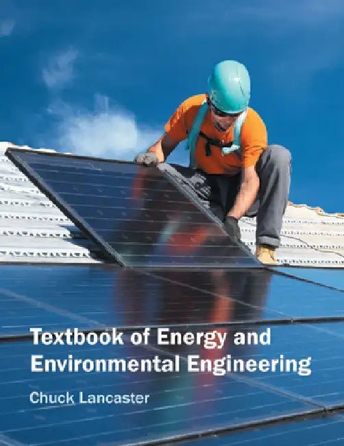 Textbook of Energy and Environmental Engineering by Chuck Lancaster