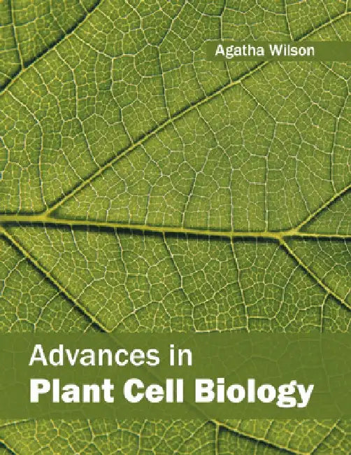 Advances in Plant Cell Biology by Agatha Wilson