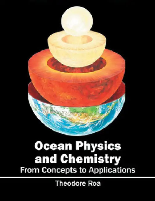 Ocean Physics and Chemistry: From Concepts to Applications by Theodore Roa