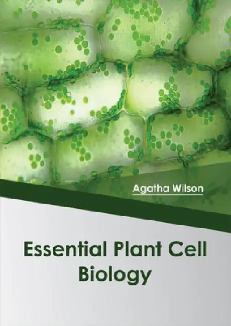 Essential Plant Cell Biology by Agatha Wilson
