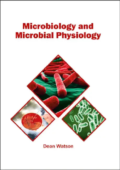 Microbiology and Microbial Physiology by Dean Watson