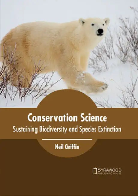 Conservation Science: Sustaining Biodiversity and Species Extinction by Neil Griffin