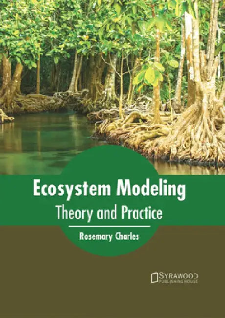 Ecosystem Modeling: Theory and Practice by Rosemary Charles
