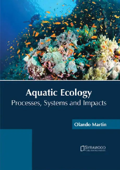 Aquatic Ecology: Processes, Systems and Impacts by Olando Martin