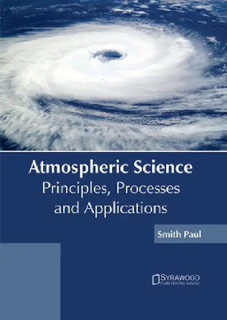 Atmospheric Science: Principles, Processes and Applications by Smith Paul