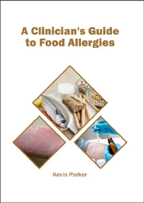 A Clinician's Guide to Food Allergies by Kevin Parker