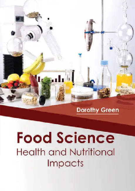 Food Science: Health and Nutritional Impacts by Dorothy Green