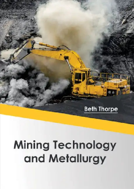 Mining Technology and Metallurgy by Beth Thorpe