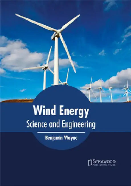 Wind Energy: Science and Engineering by Benjamin Wayne