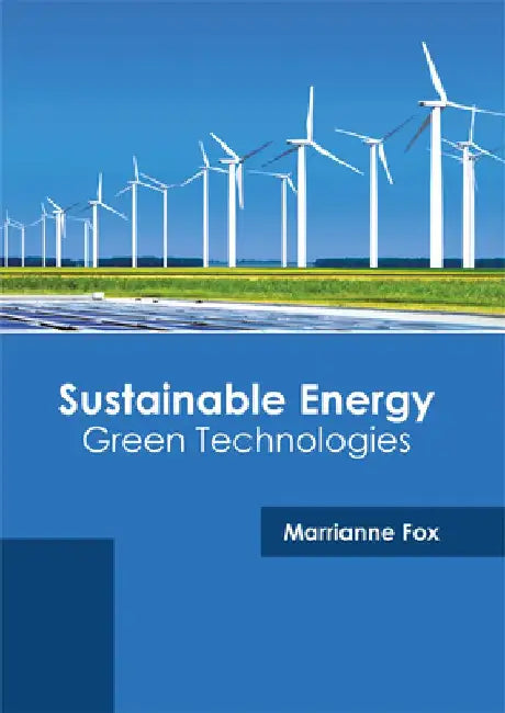 Sustainable Energy: Green Technologies by Marrianne Fox