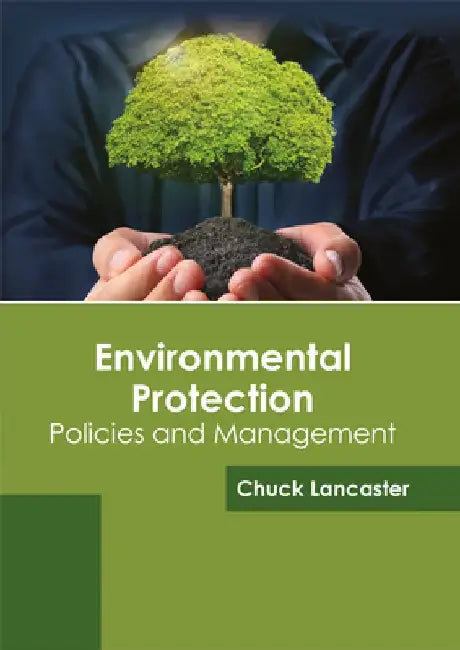 Environmental Protection: Policies and Management by Chuck Lancaster