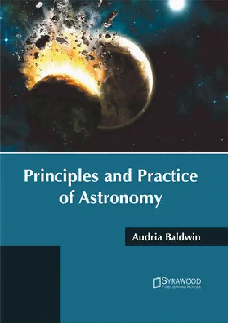 Principles and Practice of Astronomy by Audria Baldwin
