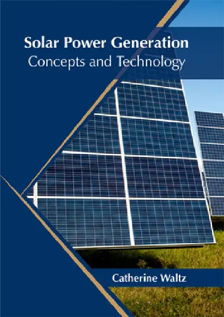 Solar Power Generation: Concepts and Technology by Catherine Waltz