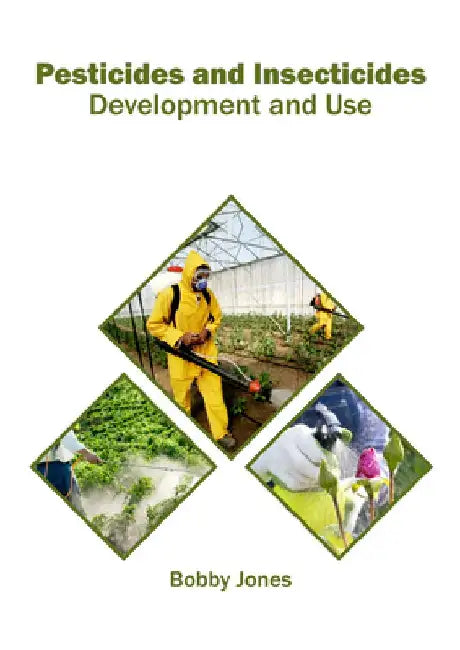 Pesticides and Insecticides: Development and Use by Bobby Jones