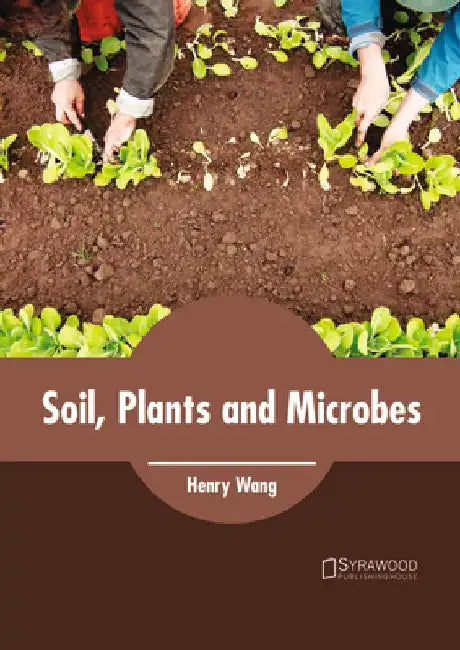 Soil, Plants and Microbes by Henry Wang