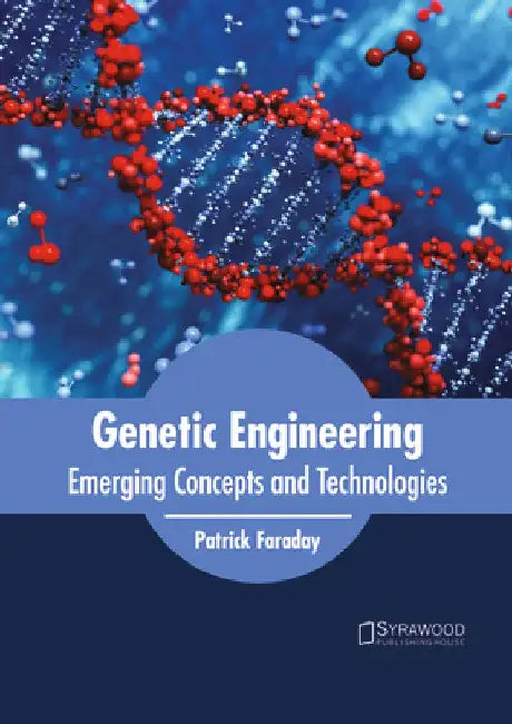 Genetic Engineering: Emerging Concepts and Technologies by Patrick Faraday