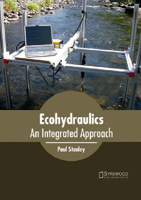 Ecohydraulics: An Integrated Approach by Paul Stanley