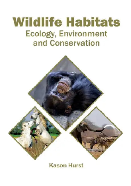 Wildlife Habitats: Ecology, Environment and Conservation by Kason Hurst