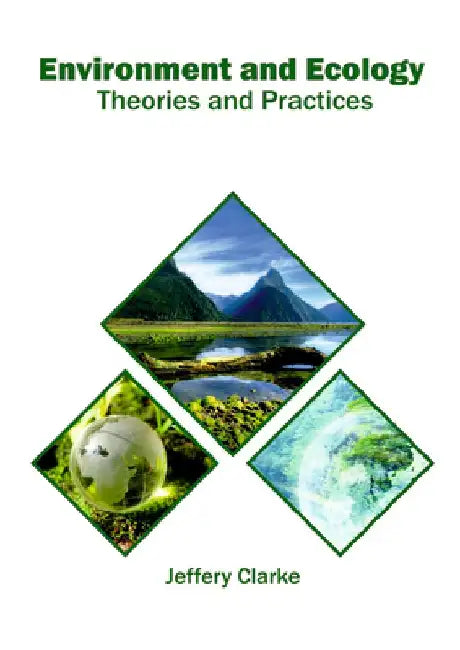 Environment and Ecology: Theories and Practices by Jeffery Clarke