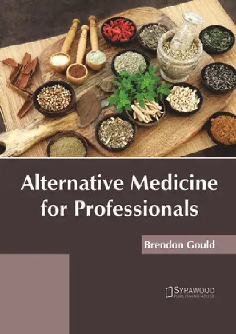 Alternative Medicine for Professionals by Brendon Gould