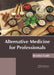 Alternative Medicine for Professionals by Brendon Gould