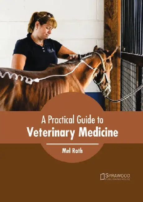 A Practical Guide to Veterinary Medicine by Mel Roth