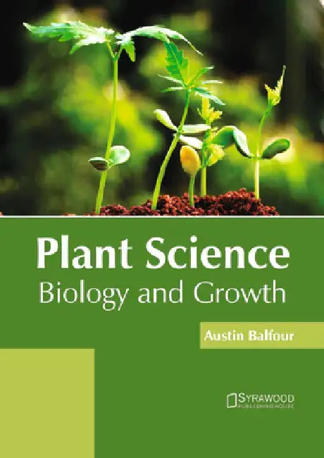Plant Science: Biology and Growth by Austin Balfour