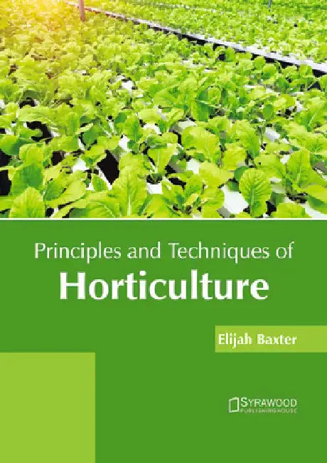 Principles and Techniques of Horticulture by Elijah Baxter