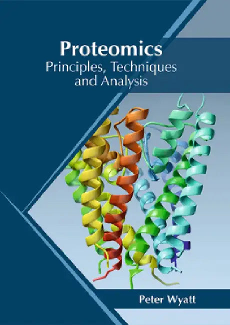 Proteomics: Principles, Techniques and Analysis by Peter Wyatt