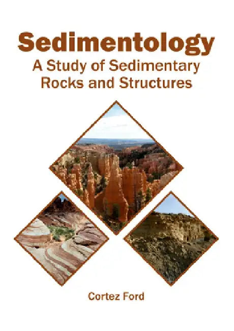 Sedimentology: A Study of Sedimentary Rocks and Structures by Cortez Ford