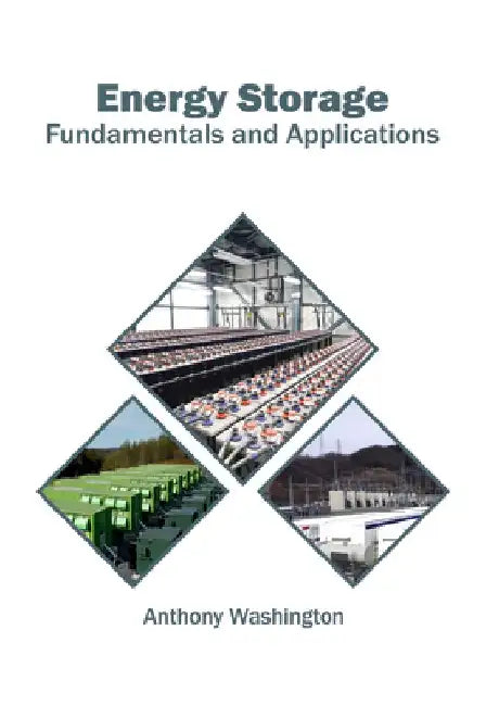 Energy Storage: Fundamentals and Applications by Anthony Washington