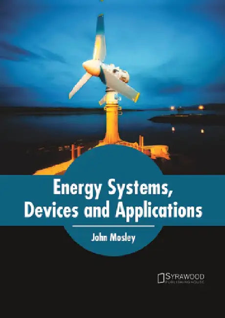 Energy Systems, Devices and Applications by John Mosley