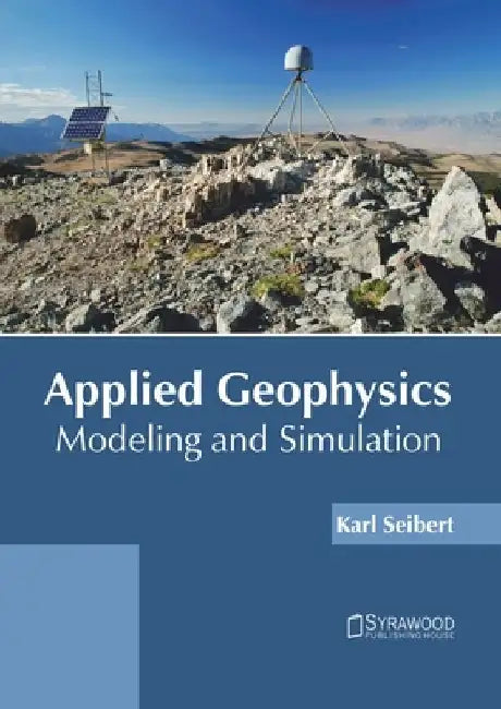 Applied Geophysics: Modeling and Simulation by Karl Seibert