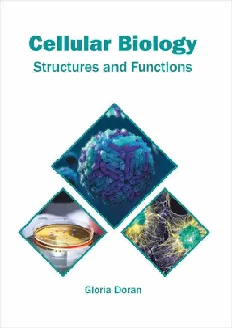 Cellular Biology: Structures and Functions by Gloria Doran