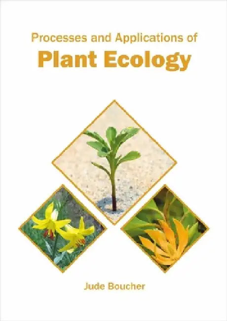 Processes and Applications of Plant Ecology by Jude Boucher