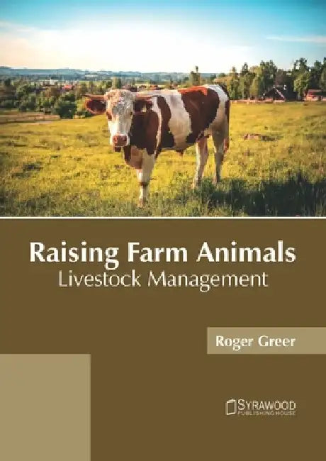 Raising Farm Animals: Livestock Management by Roger Greer