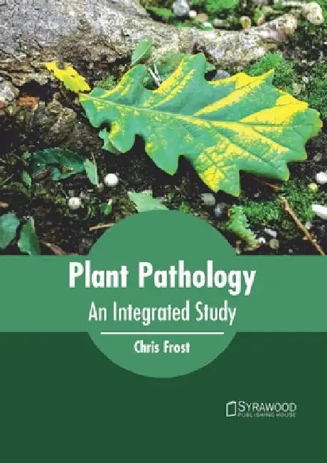 Plant Pathology: An Integrated Study by Chris Frost