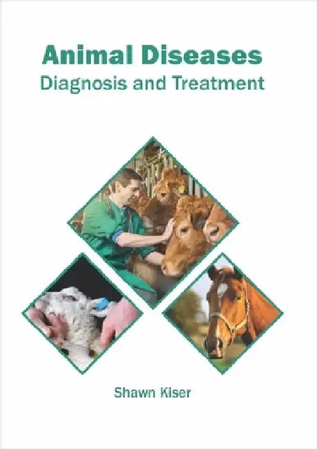 Animal Diseases: Diagnosis and Treatment by Shawn Kiser