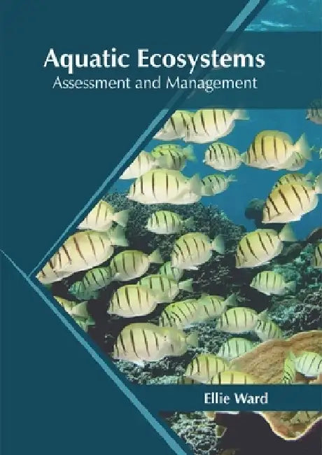 Aquatic Ecosystems: Assessment and Management by Ellie Ward