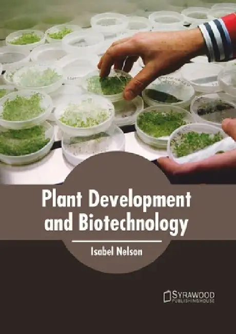 Plant Development and Biotechnology by Isabel Nelson
