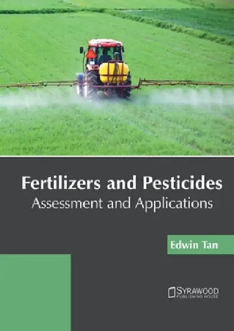 Fertilizers and Pesticides: Assessment and Applications by Edwin Tan