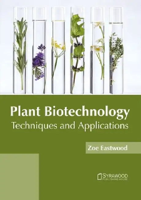 Plant Biotechnology: Techniques and Applications by Zoe Eastwood