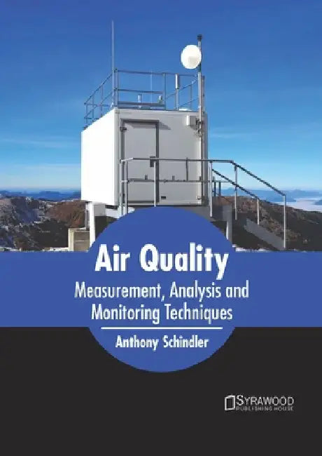 Air Quality: Measurement, Analysis and Monitoring Techniques by Anthony Schindler