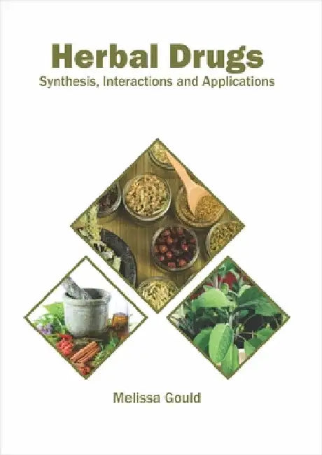 Herbal Drugs: Synthesis, Interactions and Applications by Melissa Gould