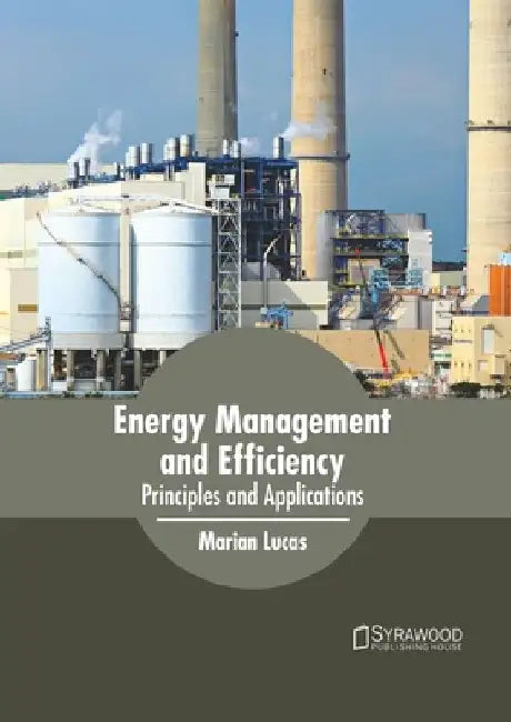 Energy Management and Efficiency: Principles and Applications by Marian Lucas