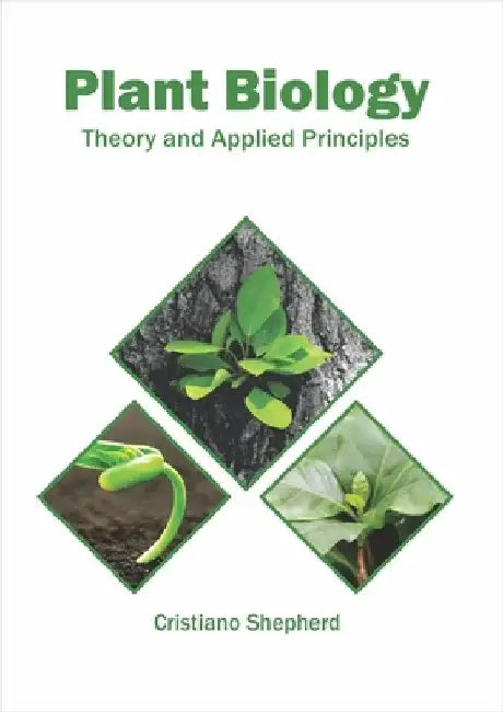 Plant Biology: Theory and Applied Principles by Cristiano Shepherd