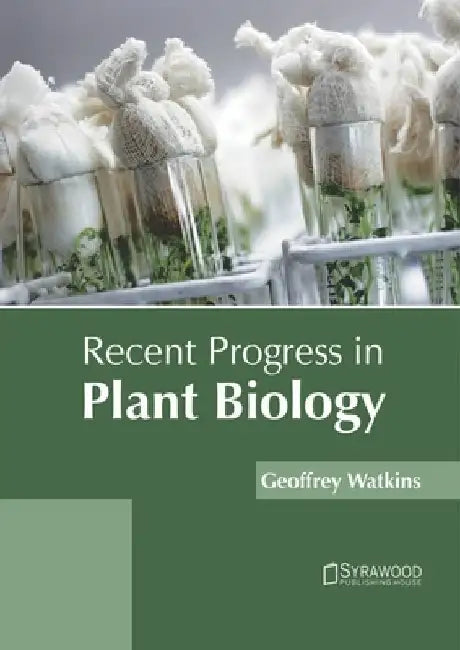 Recent Progress in Plant Biology by Geoffrey Watkins