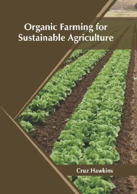 Organic Farming for Sustainable Agriculture by Cruz Hawkins